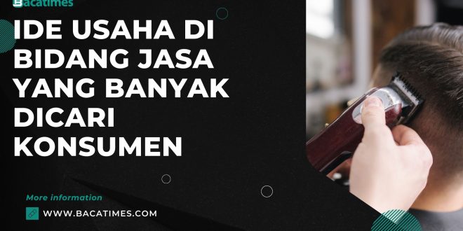 Ide Usaha di Bidang Jasa yang Banyak Dicari Konsumen