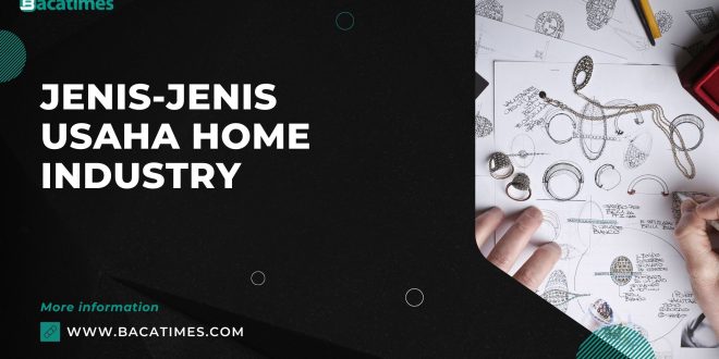 Jenis-Jenis Usaha Home Industry