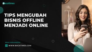 Tips Mengubah Bisnis Offline Menjadi Online