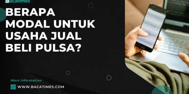 Berapa Modal untuk Usaha Jual Beli Pulsa?