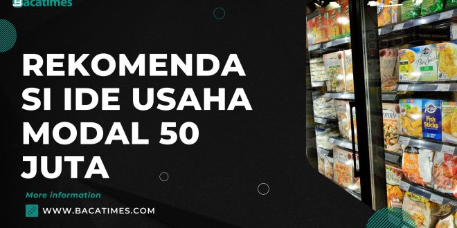 Rekomendasi Ide Usaha Modal 50 Juta