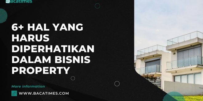 6+ Hal yang Harus Diperhatikan dalam Bisnis Property