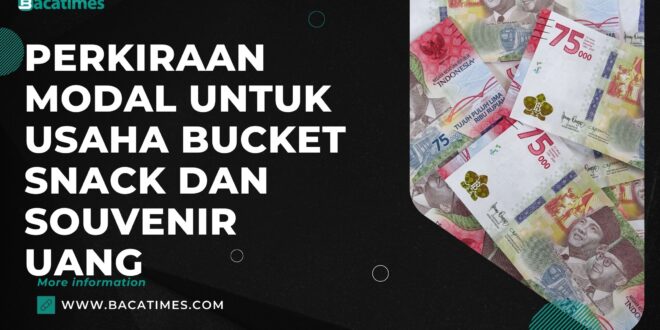 Perkiraan Modal untuk Usaha Bucket Snack dan Souvenir Uang