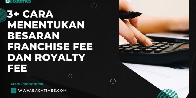 3+ Cara Menentukan Besaran Franchise Fee dan Royalty Fee