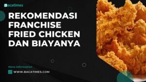 Rekomendasi Franchise Fried Chicken dan Biayanya