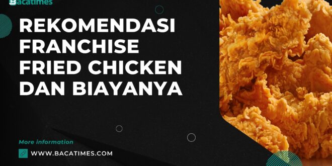 Rekomendasi Franchise Fried Chicken dan Biayanya