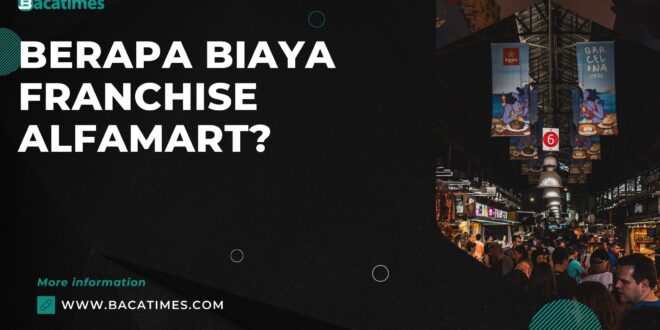 Berapa Biaya Franchise Alfamart?