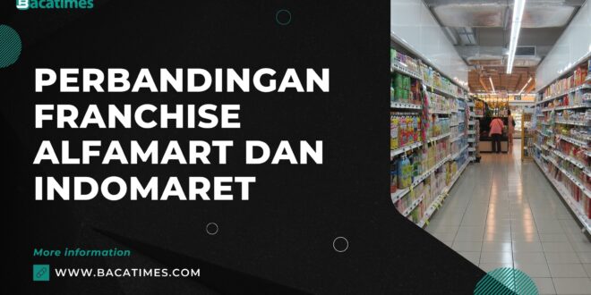 Perbandingan Franchise Alfamart dan Indomaret