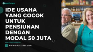 Ide Usaha yang Cocok untuk Pensiunan dengan Modal 50 Juta