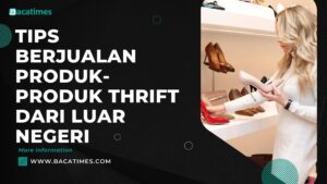 Meskipun menguntungkan, namun ternyata menjual produk-produk thrift tidaklah mudah. Kecuali jika kamu melakukan tips berjualan produk-produk dari luar negeri berikut ini!