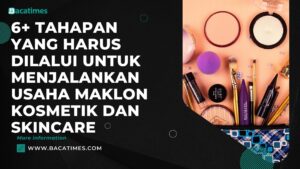 6+ Tahapan yang Harus Dilalui untuk Menjalankan Usaha Maklon Kosmetik dan Skincare
