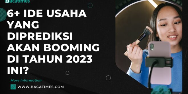 6+ Ide Usaha yang Diprediksi akan Booming di Tahun 2023