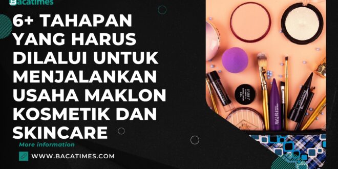 6+ Tahapan yang Harus Dilalui untuk Menjalankan Usaha Maklon Kosmetik dan Skincare