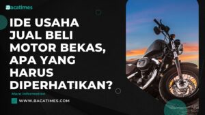 Ide Usaha Jual Beli Motor Bekas, Apa yang Harus Diperhatikan?                                               
