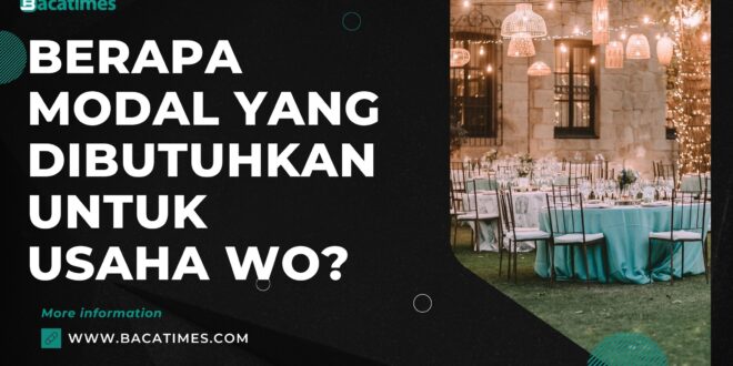 Berapa Modal yang Dibutuhkan untuk Bisnis WO?