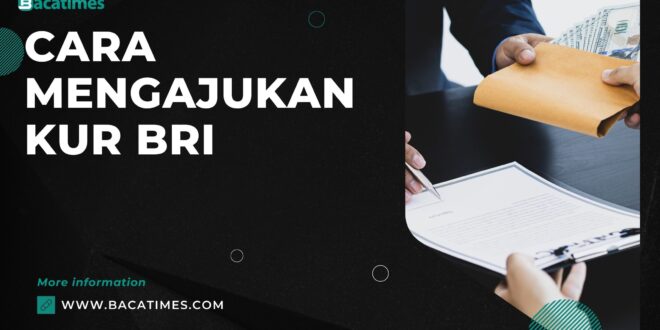 Cara Mengajukan KUR BRI