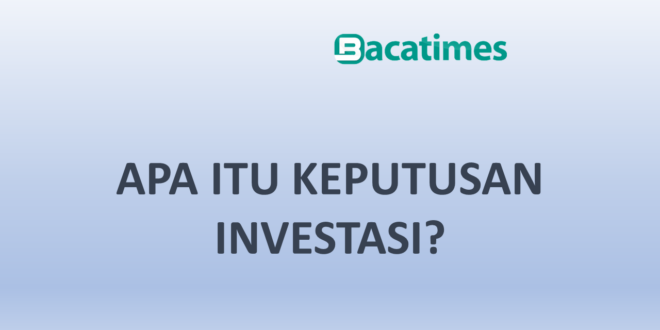 Apa itu Keputusan Investasi?