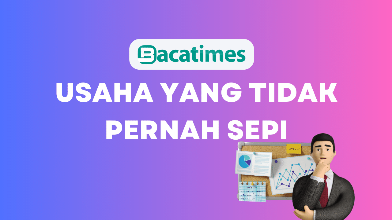 Ide Usaha yang Tidak Pernah Sepi dan Bisnis yang Selalu Ramai www.bacatimes.com