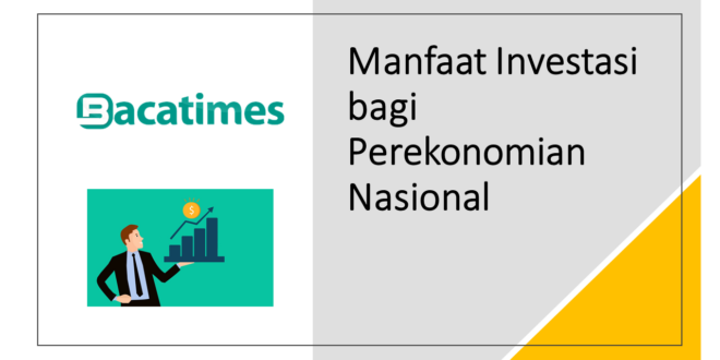 Manfaat Investasi bagi Perekonomian Nasional bacatimes.com terbaru