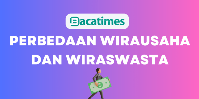 Perbedaan Wirausaha dan Wiraswasta www.bacatimes.com