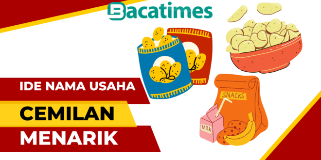 20 Ide Nama Usaha Cemilan yang Unik dan Menarik bacatimes.com