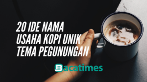 20 Ide Nama Usaha Kopi Unik Tema Pegunungan bacatimes.com