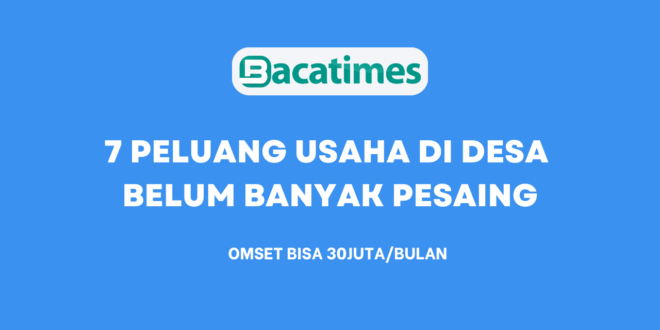 7 Peluang Usaha Di Desa Belum Banyak Pesaing bacatimes.com