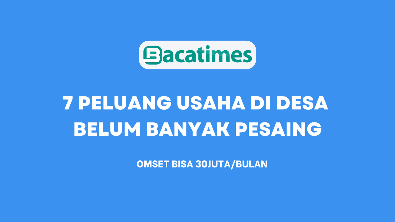 7 Peluang Usaha Di Desa Belum Banyak Pesaing bacatimes.com