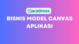 Bisnis Model Canvas Aplikasi www.bacatimes.com (1)