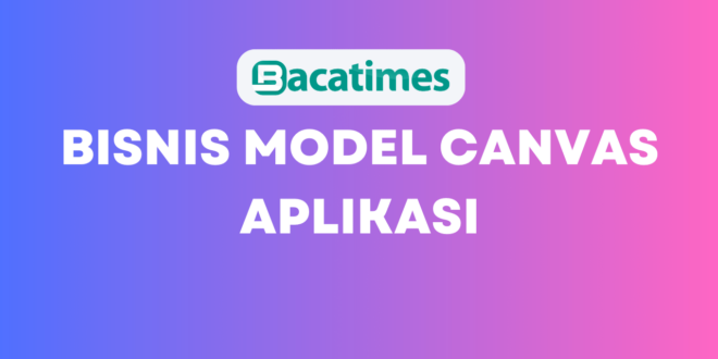 Bisnis Model Canvas Aplikasi www.bacatimes.com (1)
