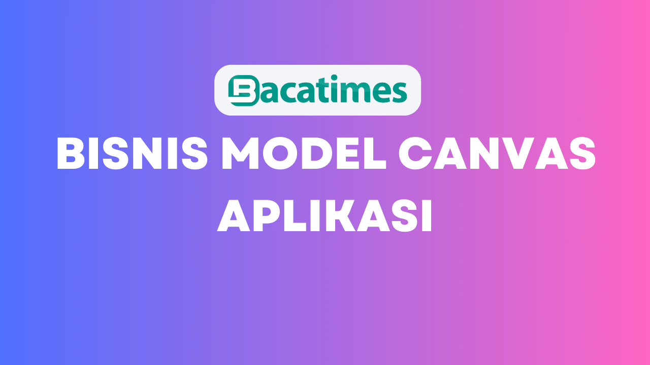 Bisnis Model Canvas Aplikasi www.bacatimes.com (1)