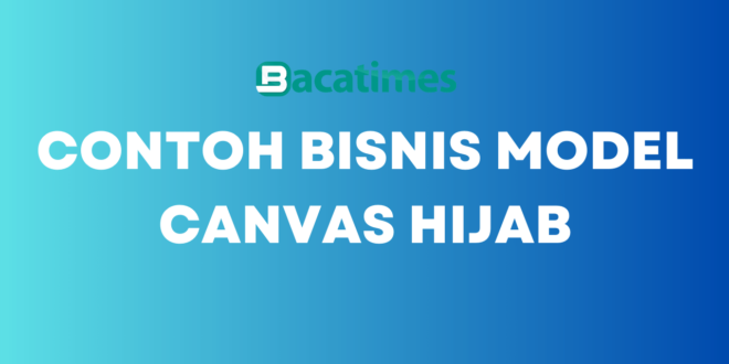 Contoh Bisnis Model Canvas Hijab www.bacatimes.com