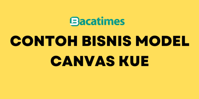 Contoh Bisnis Model Canvas Kue www.bacatimes.com