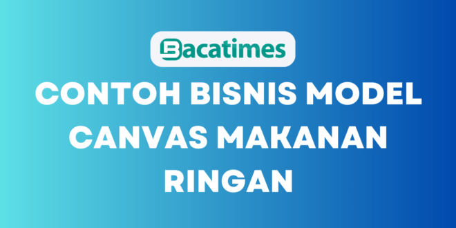 Contoh Bisnis Model Canvas Makanan Ringan www.bacatimes.com