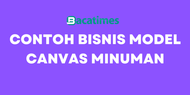 Contoh Bisnis Model Canvas Minuman www.bacatimes.com