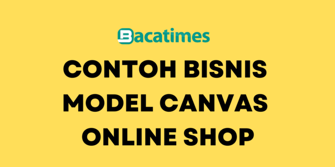 Contoh Bisnis Model Canvas Online Shop www.bacatimes.com