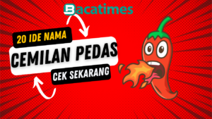 Ide Nama Usaha Cemilan Pedas bacatimes.com