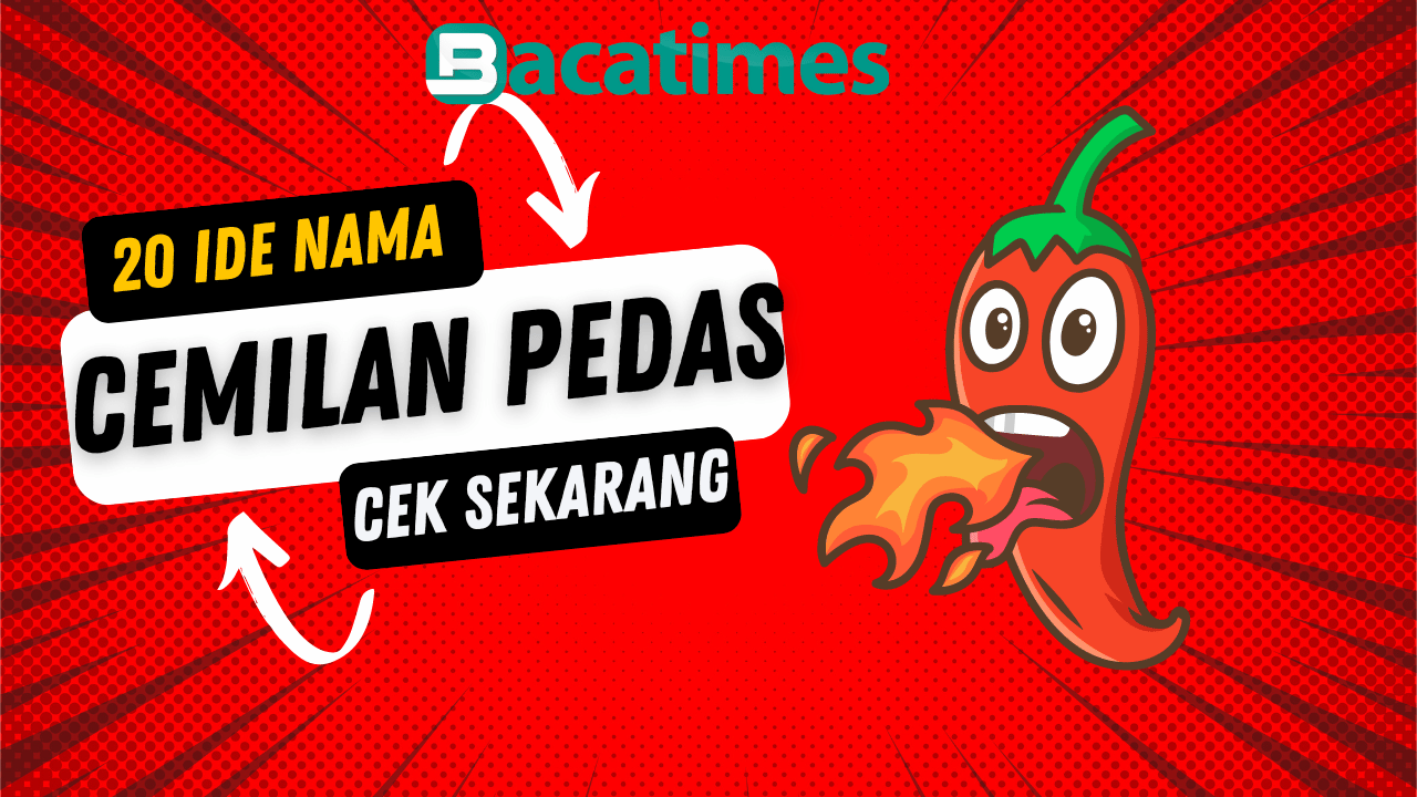 Ide Nama Usaha Cemilan Pedas bacatimes.com