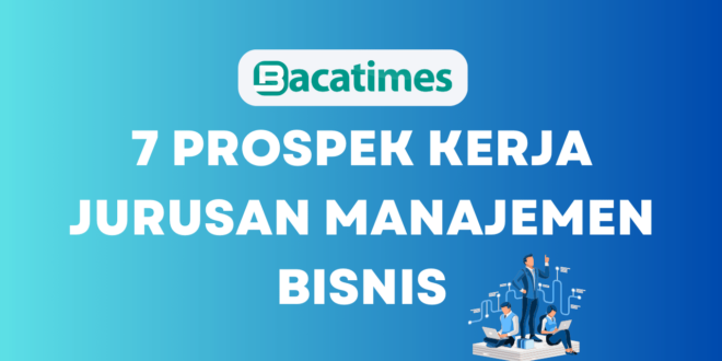 7 Prospek Kerja Jurusan Manajemen Bisnis www.bacatimes.com