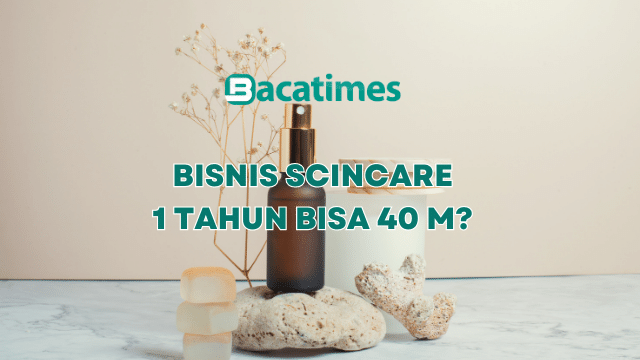 Mungkinkah Bisa Menghasilkan 40 Miliar dari Bisnis Skincare dalam Waktu 1 Tahun www.bacatimes.com