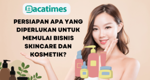 Persiapan Apa yang Diperlukan Untuk Memulai Bisnis Skincare dan Kosmetik www.bacatimes.com