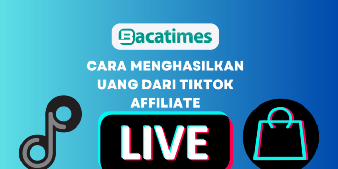 Cara Menghasilkan Uang Dari Tiktok Affiliate www.bacatimes.com