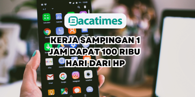 Kerja Sampingan 1 Jam Dapat 100 Ribu Bisa Ditarik Setiap Hari Dari HP www.bacatimes.com