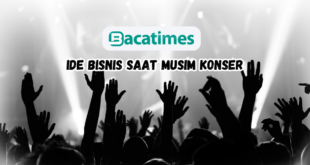 10 Ide Bisnis saat Musim Konser www.bacatimes.com