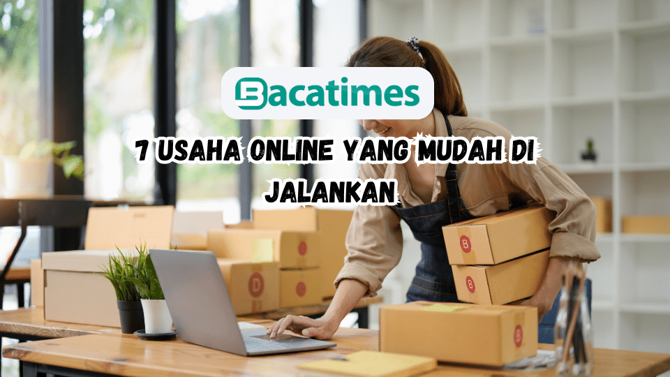 7 Usaha online yang mudah di jalankan di tahun 2023 hingga 2024 www.bacatimes.com