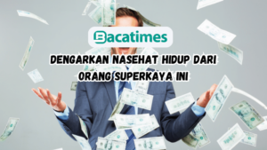 Dengarkan Nasehat Hidup Dari Orang Superkaya Ini www.bacatimes.com (1)