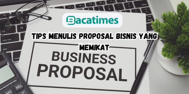 Tips Menulis Proposal Bisnis yang Memikat www.bacatimes.com