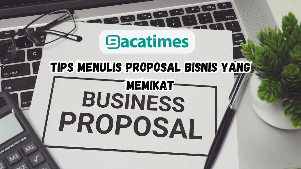 Tips Menulis Proposal Bisnis yang Memikat www.bacatimes.com