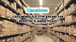 Cara Mengelola Stok Barang dan Inventori di Marketplace www.bacatimes.com