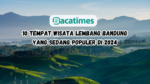 10 Tempat Wisata Lembang Bandung yang Sedang Populer di 2024 www.bacatimes.com